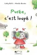 Purée, c'est loupé !, Cathy Motti, Mireille Mondou, Livre jeunesse