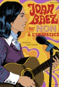 Joan Baez dit non à l'injustice, Murielle Szac, Jeanne Detallante, Livre jeunsse