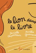 Le lion dans le livre, Danielle Chaperon, Aruélie Grand, Livre jeunesse