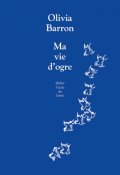 Ma vie d'ogre, Olivia Barron, Livre jeunesse