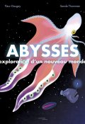 Abysses : exploration d'un nouveau monde, Fleur Daugey, Sande Thommen, Livre jeunesse