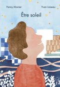 Être soleil, Fanny MOnier, Yvan Loiseau, Livre jeunesse