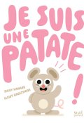 Je suis une patate, Ziggy Hanaor, Elliot Kruszynski, Livre jeunesse