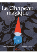 Le chapeau magique, Mireille Messier, Charlotte Parent, Livre jeunesse