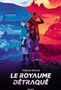 Le royaume détraqué, Thibault Bérard, Livre jeunesse