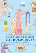 Les créatures mythologiques qui existent vraiment, Stéphane Nicolet, Jean-Baptiste Drouot, Livre jeunesse