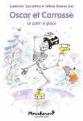 Oscar et Carrosse. Le patin à glace, Ludovic Leconte, Irène Bonacina, Livre jeunesse