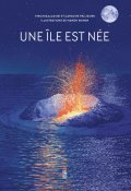 Une île est née, Aladjidi, Pellissier, Diemer, Livre jeunesse