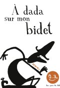 À dada sur mon bidet, Thierry Dedieu, Livre jeunesse