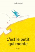 C'est le petit qui monte, Émile Jadoul, Livre jeunesse