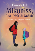 Mikuniss, petite soeur, Joannie Gill, Amélie Courtois, Livre jeunesse