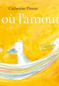 T'es où l'amour, Catherine Pineur, Livre jeunesse
