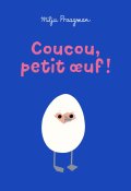 Coucou, petit oeuf, Milja Praagman, Livre jeunesse