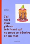 J'ai rêvé d'un gâteau très haut qui ne peut se décrire en un mot, Marie Assénat, Rebecca Genet, Livre jeunesse