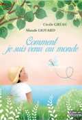 Comment je suis venu au monde, Cécile Gréau, Maude Liotard, Livre jeunesse