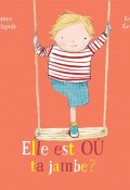Elle est où ta jambe, James Catchpole, Karen George, Livre jeunesse