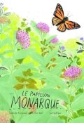Le papillon monarque-Kirsten Hall-Isabelle Arsenault-Livre jeunesse