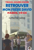 Trois jours pour retrouver mon frère David : Paris, 1945-Catherine Cuenca-Livre jeunesse
