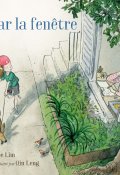 Par la fenêtre, Hope Lim, Qin Leng, Livre jeunesse