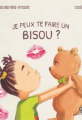 Je peux te faire un bisou ?-Soline Bourdeverre-Veyssiere-Chloé Fruy -Livre jeunesse