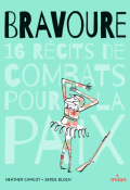 Bravoure : 16 récits de combats pour la paix-Heather Camlot-Serge Bloch-Livre jeunesse