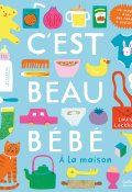 C'est beau bébé : à la maison-Louise Lockhart-Livre jeunesse