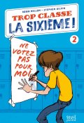 Trop classe la sixième ! (T. 2) Ne votez pas pour moi-Robin Mellom-Stephen Gilpin-Livre jeunesse