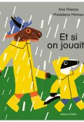 Et si on jouait ?-Ana Pessoa-Madalena Matoso-Livre jeunesse