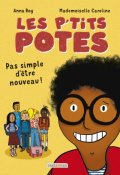 Les p'tits potes. Pas simple d'être nouveau, Anna Roy, Mademoiselle Caroline, Livre jeunesse