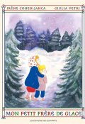 Mon petit frère de glace, Irène Cohen-Janca, Giulia Vetri, Livre Jeunesse