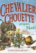 Chevalier Chouette : prépare Noël-Christopher Denise-Livre jeunesse
