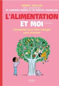 L'alimentation et moi : l'essentiel pour bien manger sans stresser, Audrey Guiller, Aurélie Guillerey, Livre Jeunesse