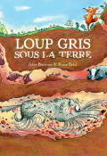 Loup gris sous la terre-Gilles Bizouerne-Ronan Badel-Livre jeunesse