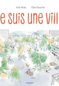 Je suis une ville, Xabi Molia, Élise Peyrache, Livre Jeunesse