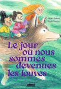 Le jour où nous sommes devenues les louves, Aliénor Debrocq, Édith Chambon, Livre Jeunesse