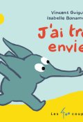 J'ai trop envie, Vincent Guigue, isabelle Bonameau, Livre jeunesse