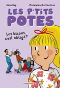 P'tits potes. Les bisous, c'est obligé ?, Anna Roy, Mademoiselle Caroline, Livre jeunesse