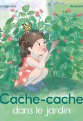 Cache-cache dans le jardin - Françoise Legendre - Amandine Meyer - Livre jeunesse