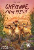 Cheyenne, hyène rebelle - Emma Seguès - Elsa Corradi
