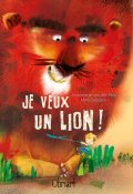 Je veux un lion ! - Annemarie van der Eem - Mark janssen - Livre jeunesse