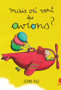 Mais où vont les avions? - Sophie Puls - Livre jeunesse