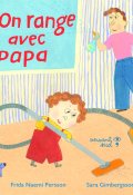 On range avec papa, Frida Naemi Persson, Sara Gimbergsson, Livre Jeunesse