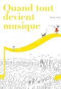 Quand tout devient musique - Miran Park - Livre jeunesse