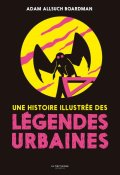 Une histoire illustrée des légendes urbaines - Adam Allsuch Boardman - Livre jeunesse