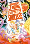 Comment le monde est parti en saucisse - Anne Schmauch - Louis Ghibault - Livre jeunesse