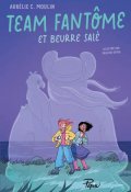 Team fantôme et beurre salé - Aurélie C. Moulin - Pauline Spira - LIvre jeunesse