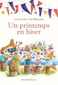Un printemps en hiver, Luca Tortolini, Gaya Wisniewski, Livre Jeunesse