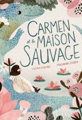 Carmen et la maison sauvage - Susan Hughes - Marianne Ferrer - Livre jeunesse