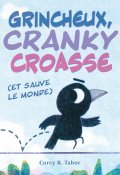 Grincheux, Cranky croasse (et sauve le monde) - Corey R. Tabor - Livre jeunesse