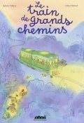 Le train de grands chemins - Juliette Vallery - Chloé Malard - Livre jeunesse